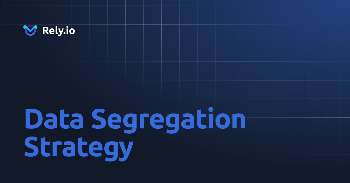 Data Segregation Strategy | Rely.io